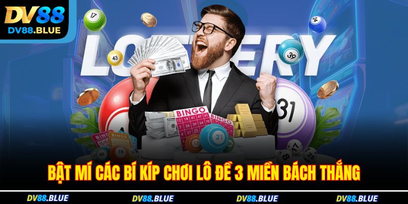 Bật mí các bí kíp chơi lô đề 3 miền bách thắng