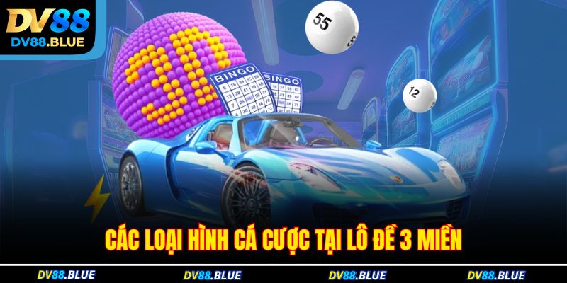 Các loại hình cá cược tại lô đề 3 miền