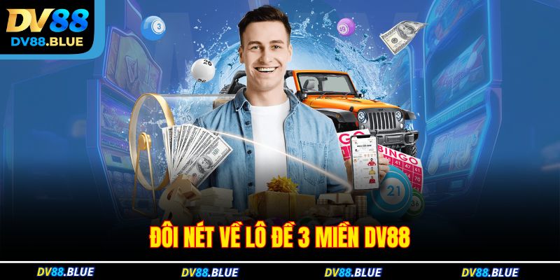 Đôi nét về lô đề 3 miền DV88
