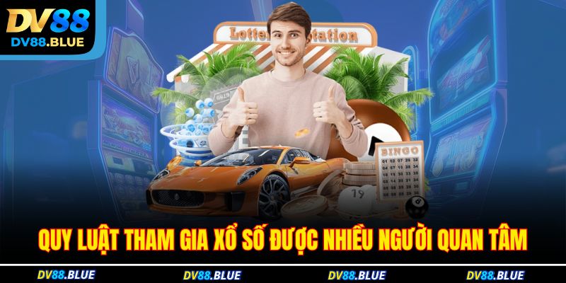 Quy luật tham gia xổ số được nhiều người quan tâm