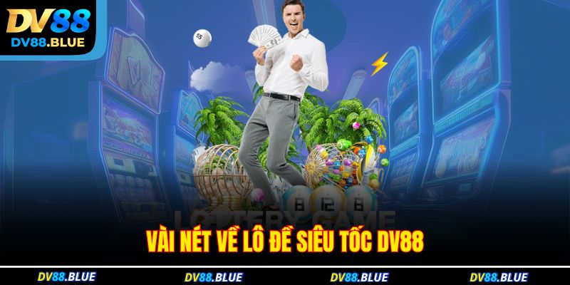 Vài nét về lô đề siêu tốc DV88